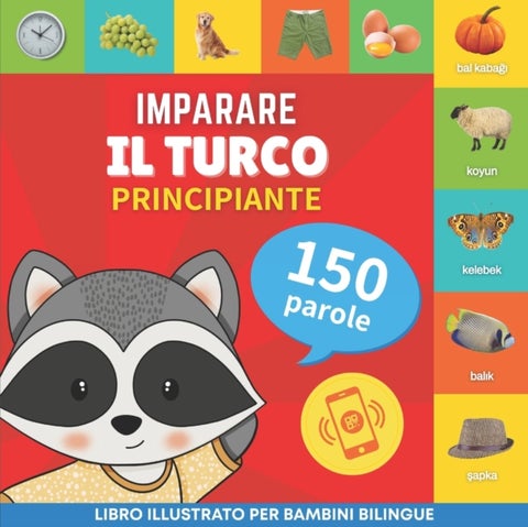 Imparare il turco - 150 parole con pronunce - Principiante - Libro illustrato per bambini bilingue