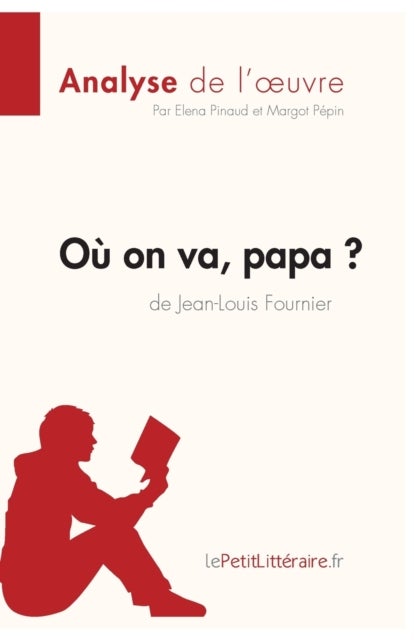 Bilde av O? On Va, Papa? De Jean-louis Fournier (analyse De L&#039;oeuvre) Av Lepetitlitteraire, Elena Pinaud, Margot P?pin