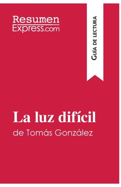 La luz dif?cil de Tom?s Gonz?lez (Gu?a de lectura) - Resumen y an?lisis completo