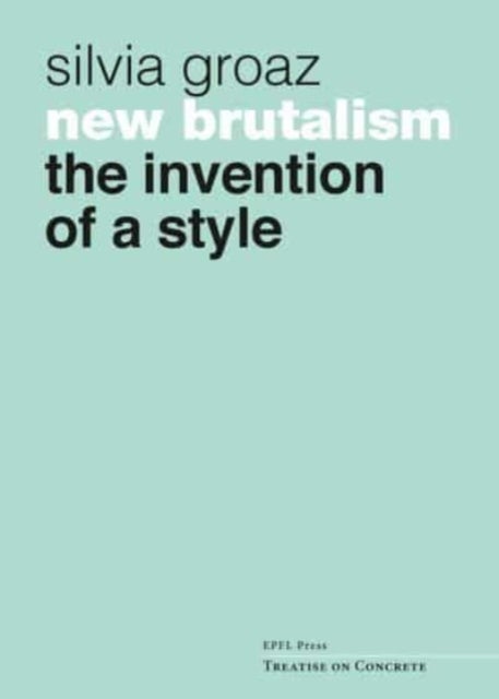 New Brutalism - The Invention of a Style