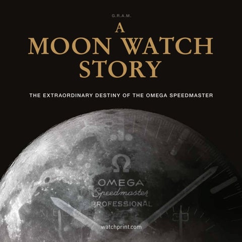 A Moon Watch Story - The Extraordinary Destiny of the Omega Speedmaster