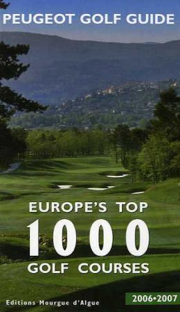 Peugeot Golf Guide 2006/2007 - Europe's top 1000 golf courses