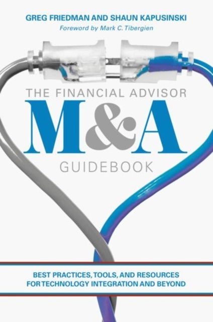 The Financial Advisor M&A Guidebook - Best Practices, Tools, and Resources for Technology Integration and Beyond