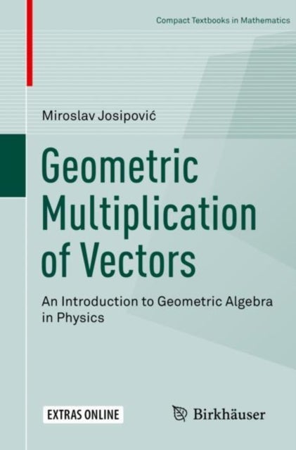 Geometric Multiplication of Vectors - An Introduction to Geometric Algebra in Physics