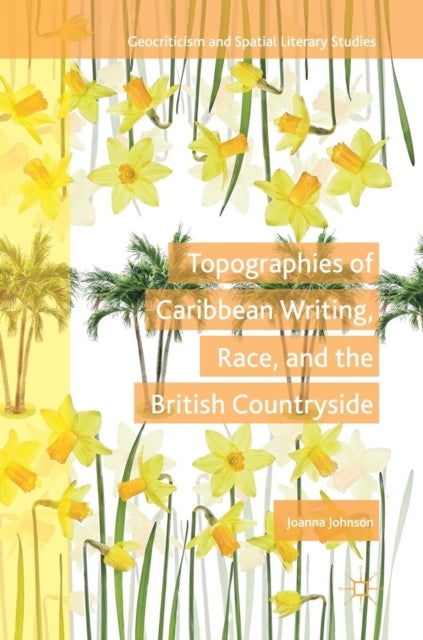 Bilde av Topographies Of Caribbean Writing, Race, And The British Countryside Av Joanna Johnson