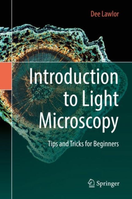 Introduction to Light Microscopy - Tips and Tricks for Beginners