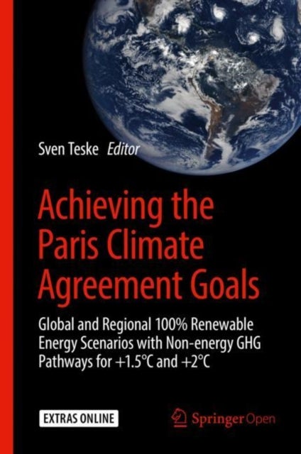 Achieving the Paris Climate Agreement Goals - Global and Regional 100% Renewable Energy Scenarios with Non-energy GHG Pathways for +1.5 DegreesC a