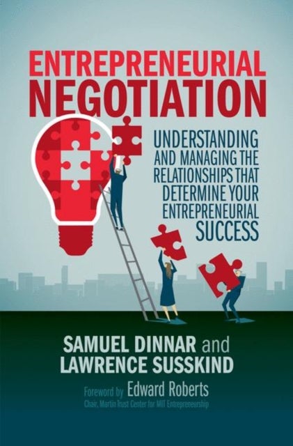 Entrepreneurial Negotiation - Understanding and Managing the Relationships that Determine Your Entrepreneurial Success