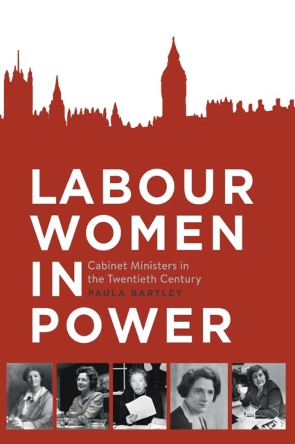 Labour Women in Power - Cabinet Ministers in the Twentieth Century