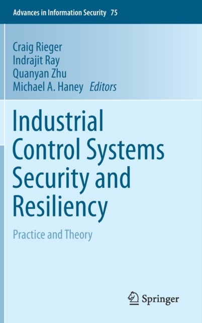 Industrial Control Systems Security and Resiliency - Practice and Theory