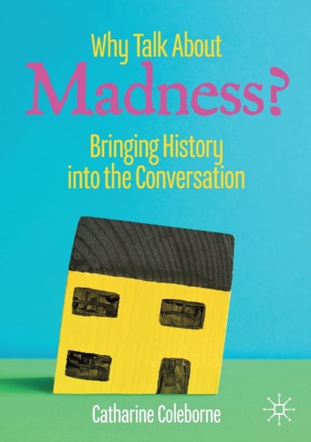 Why Talk About Madness? - Bringing History into the Conversation