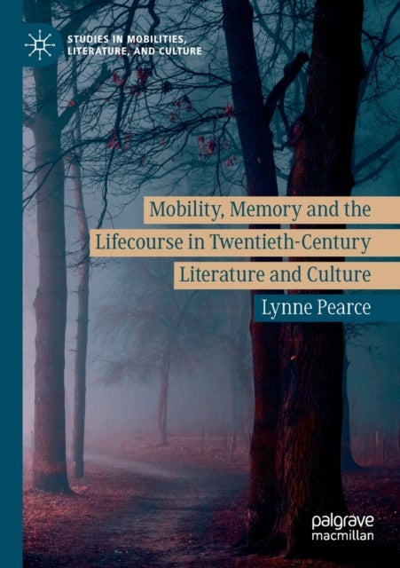 Bilde av Mobility, Memory And The Lifecourse In Twentieth-century Literature And Culture Av Lynne Pearce