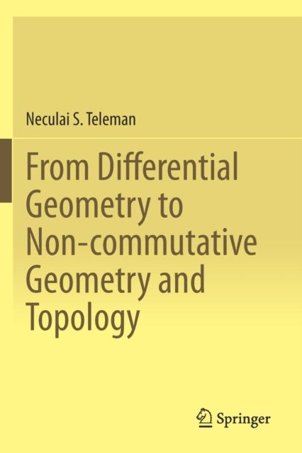 Bilde av From Differential Geometry To Non-commutative Geometry And Topology Av Neculai S. Teleman