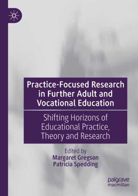 Practice-Focused Research in Further Adult and Vocational Education - Shifting Horizons of Educational Practice, Theory and Research