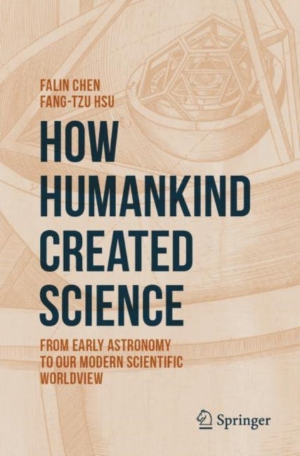 How Humankind Created Science - From Early Astronomy to Our Modern Scientific Worldview