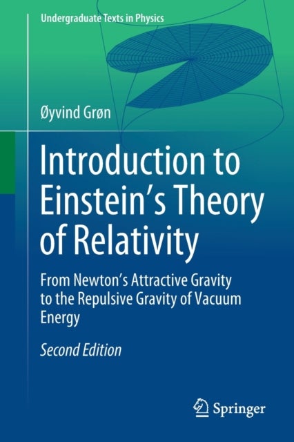 Introduction to Einstein's Theory of Relativity - From Newton's Attractive Gravity to the Repulsive Gravity of Vacuum Energy