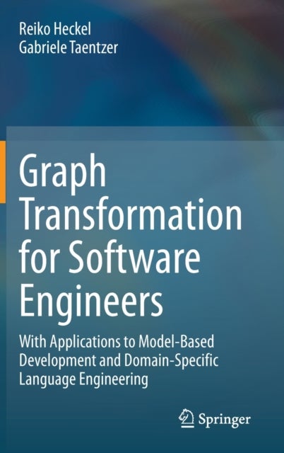Graph Transformation for Software Engineers - With Applications to Model-Based Development and Domain-Specific Language Engineering