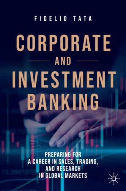 Corporate and Investment Banking - Preparing for a Career in Sales, Trading, and Research in Global Markets