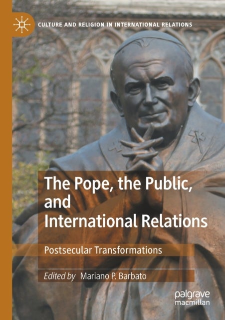 The Pope, the Public, and International Relations - Postsecular Transformations