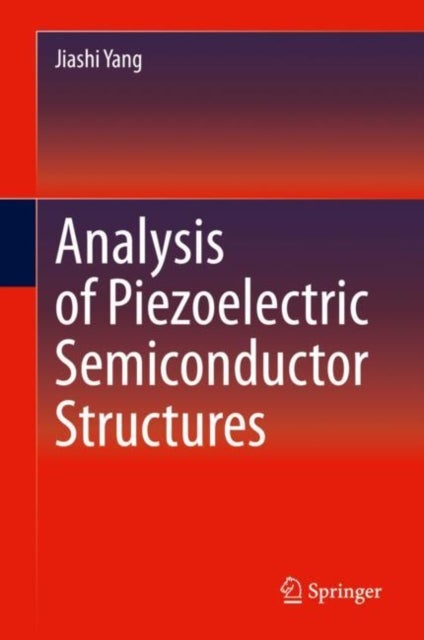 Bilde av Analysis Of Piezoelectric Semiconductor Structures Av Jiashi Yang