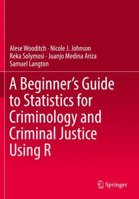 Bilde av A Beginner&#039;s Guide To Statistics For Criminology And Criminal Justice Using R Av Alese Wooditch, Nicole J. Johnson, Reka Solymosi, Juanjo Medina