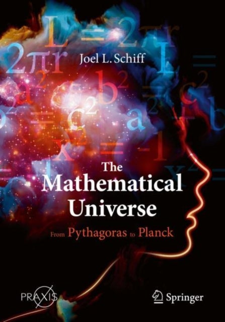 The Mathematical Universe - From Pythagoras to Planck