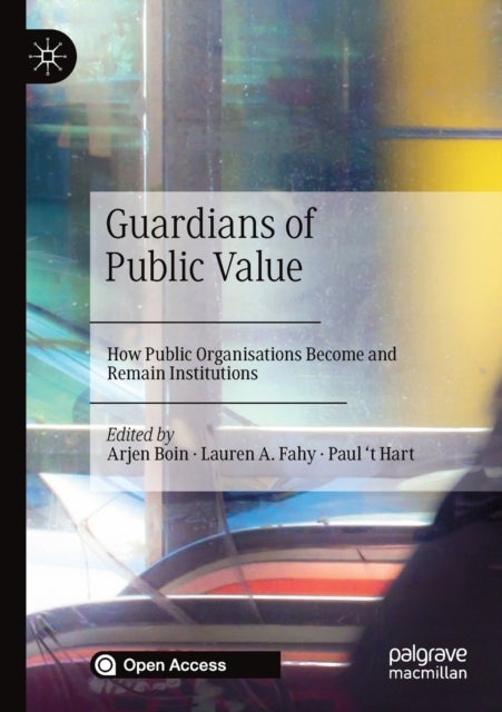 Guardians of Public Value - How Public Organisations Become and Remain Institutions