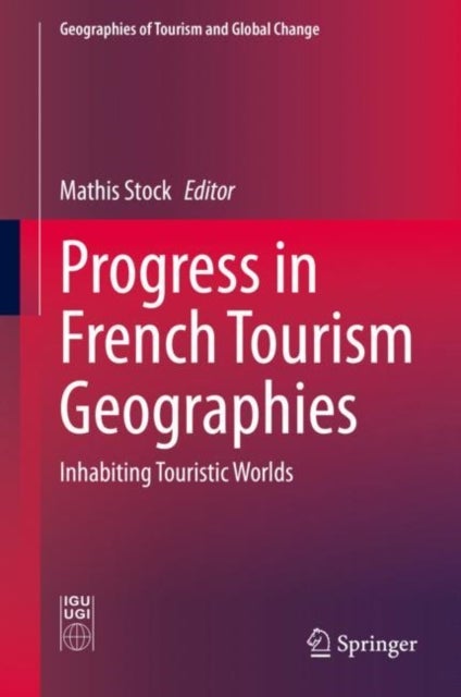 Progress in French Tourism Geographies - Inhabiting Touristic Worlds