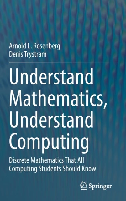 Bilde av Understand Mathematics, Understand Computing Av Arnold L. Rosenberg, Denis Trystram