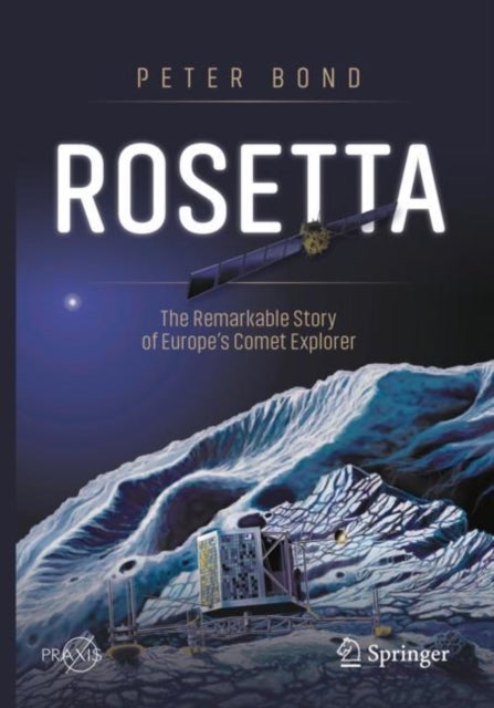 Bilde av Rosetta: The Remarkable Story Of Europe&#039;s Comet Explorer Av Peter Bond