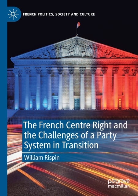 Bilde av The French Centre Right And The Challenges Of A Party System In Transition Av William Rispin