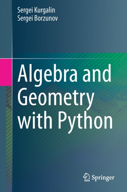 Bilde av Algebra And Geometry With Python Av Sergei Kurgalin, Sergei Borzunov