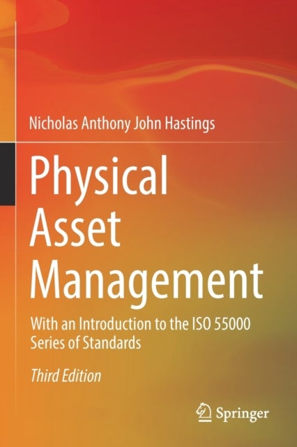 Physical Asset Management - With an Introduction to the ISO 55000 Series of Standards