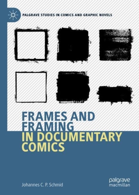 Frames and Framing in Documentary Comics av Johannes C.P. Schmid