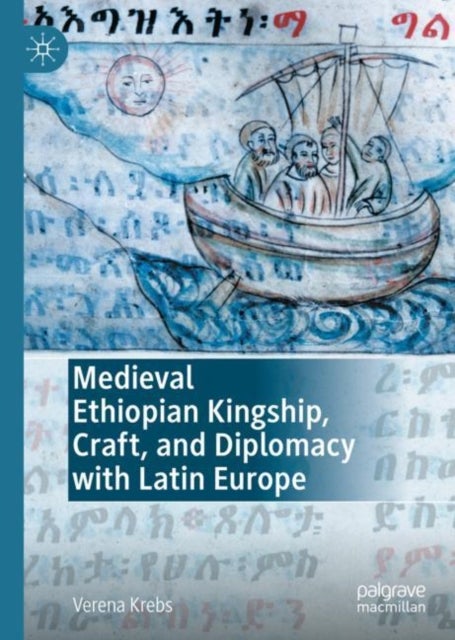 Bilde av Medieval Ethiopian Kingship, Craft, And Diplomacy With Latin Europe Av Verena Krebs