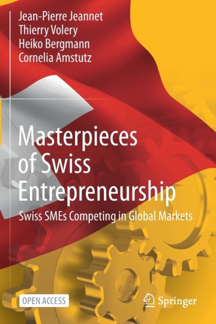 Masterpieces of Swiss Entrepreneurship - Swiss SMEs Competing in Global Markets