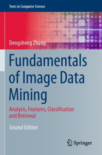 Fundamentals of Image Data Mining - Analysis, Features, Classification and Retrieval