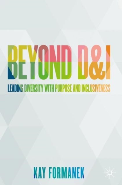 Beyond D&I - Leading Diversity with Purpose and Inclusiveness
