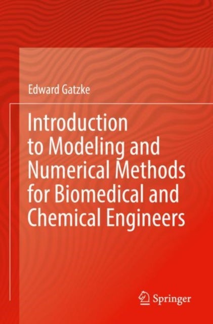 Bilde av Introduction To Modeling And Numerical Methods For Biomedical And Chemical Engineers Av Edward Gatzke