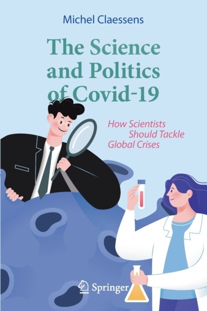 The Science and Politics of Covid-19 - How Scientists Should Tackle Global Crises