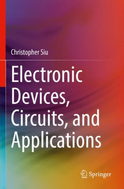 Bilde av Electronic Devices, Circuits, And Applications Av Christopher Siu