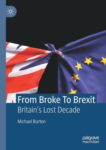 From Broke To Brexit - Britain's Lost Decade