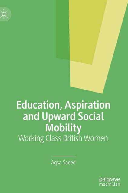 Education, Aspiration and Upward Social Mobility - Working Class British Women