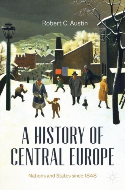 A History of Central Europe - Nations and States Since 1848