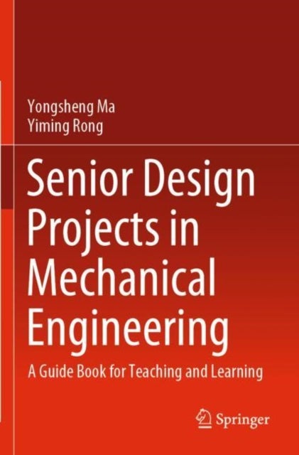 Senior Design Projects in Mechanical Engineering - A Guide Book for Teaching and Learning