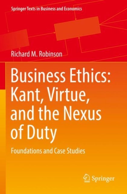 Bilde av Business Ethics: Kant, Virtue, And The Nexus Of Duty Av Richard M. Robinson
