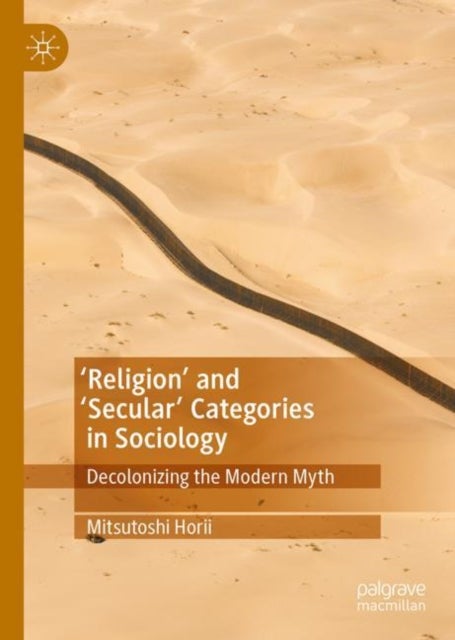 'Religion' and 'Secular' Categories in Sociology - Decolonizing the Modern Myth