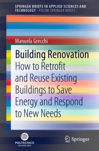 Building Renovation - How to Retrofit and Reuse Existing Buildings to Save Energy and Respond to New Needs