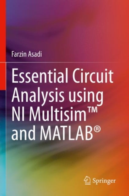 Bilde av Essential Circuit Analysis Using Ni Multisim (tm) And Matlab (r) Av Farzin Asadi
