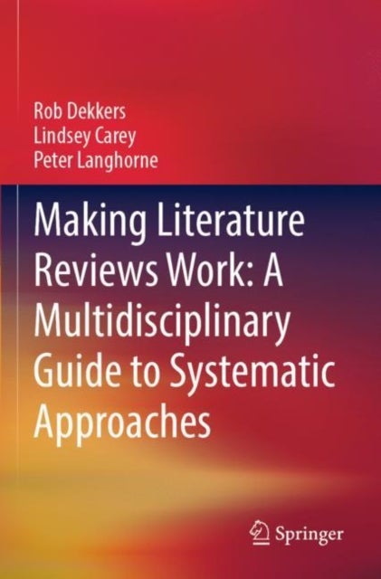 Bilde av Making Literature Reviews Work: A Multidisciplinary Guide To Systematic Approaches Av Rob Dekkers, Lindsey Carey, Peter Langhorne